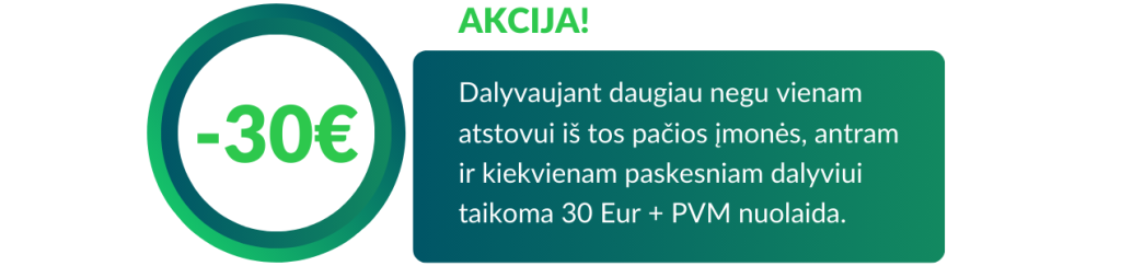 Dalyvaujant Daugiau Negu Vienam Atstovui Iš Tos Pačios įmonės, Antram Ir Kiekvienam Paskesniam Dalyviui Taikoma 30 Eur + Pvm Nuolaida. (1266 X 145 Px)