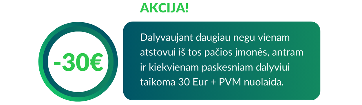 Dalyvaujant Daugiau Negu Vienam Atstovui Iš Tos Pačios įmonės, Antram Ir Kiekvienam Paskesniam Dalyviui Taikoma 30 Eur + Pvm Nuolaida. (3)